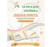 La meva gran HISTÒRIA a la ESCOLA INFANTIL: Àlbum de fotos i records del segon cicle (3-6 anys)