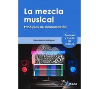 LA MEZCLA MUSICAL: PRINCIPIOS DE MASTERIZACION (SIN COLECCION)