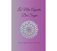 La Mia Agenda Dei Sogni: Scrivi , sogna e lascia il tuo segno