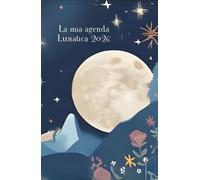 La Mia Agenda Lunatica 2026: 2 Giorni x Pagina, Consigli Pratici, Fasi Lunari 2026, Segni e Costellazioni del giorno, Planner Settimanale e annuale, Mandala da Colorare