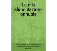 La mia alimentazione annuale: La narrazione di un'alimentazione annuale, a base prevalentemente vegetale.