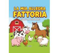 La mia allegra fattoria: Libro da colorare per bambini da 2 a 5 anni, disegni grandi e semplici degli animali della fattoria (Avventure da colorare)