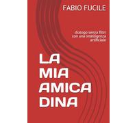 LA MIA AMICA DINA: dialogo senza filtri con una intelligenza artificiale