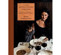 La mia antica cucina italiana. Ricette e segreti dai nostri viaggi in Italia. Ediz. a colori (Gli illustrati)