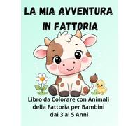 La Mia Avventura in Fattoria: Libro da Colorare con Animali della Fattoria per Bambini dai 3 ai 5 Anni