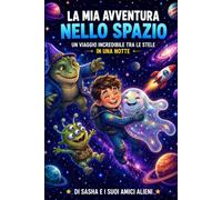 La Mia Avventura nello Spazio in Una Sola Notte: Un Viaggio Incredibile tra le Stelle