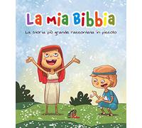 La mia Bibbia. La storia più grande raccontata in piccolo. Ediz. a colori (Chicchi di grano)