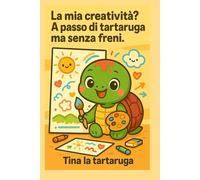 La mia creatività? A passo di tartaruga ma senza freni!: Tina la tartaruga - Quaderno a pagine bianche (Formato 6x9”, 150 pagine) (Pensieri (non troppo) seri)