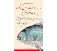 La mia cucina. Dalla tradizione ad oggi