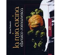 La mia cucina ebraica romanesca (Enogastronomia)