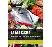 LA MIA CUCINA: RICETTE ITALIANE E CONTINETALI FATTE E APPROVATE