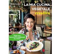 La mia cucina vegetale creativa. Vegan tour tra le ricette tradizionali del mondo (Percorsi di sapori e saperi)
