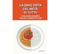 La (mia) dieta del metá di tutto: Una scelta semplice che può cambiarti la vita