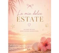 LA MIA DOLCE ESTATE: Un Diario di benessere, crescita personale e ricordi d'estate