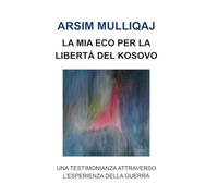 La mia eco per la libertà del Kosovo: Una testimonianza attraverso l'esperienza della guerra