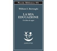 La mia educazione. Un libro di sogni (Piccola biblioteca Adelphi)