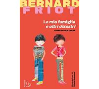 La mia famiglia e altri disastri. Storie di Luca e Sara (Il Castoro bambini)