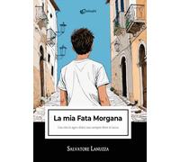 La mia Fata Morgana. Una vita in agro-dolce non sempre dove si tocca (Intrecci)