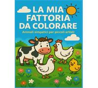 LA MIA FATTORIA DA COLORARE: Animali simpatici per piccoli artisti