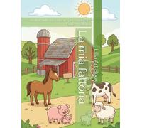 La mia fattoria: Un libro tutto da colorare per conoscere la vita in fattoria