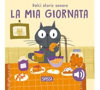 La mia giornata. Dolci storie sonore. Ediz. illustrata (Sassi junior)