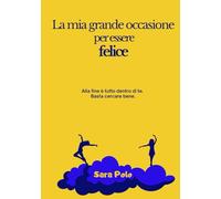 La mia grande occasione per essere felice: Alla fine è tutto dentro di te. Basta cercare bene.