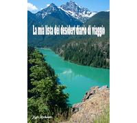 La mia lista dei desideri diario di viaggio: Trasforma i tuoi sogni di viaggio in realtà indimenticabili