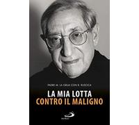La mia lotta contro il maligno. Vita di padre Matteo La Grua (Dimensioni dello spirito)
