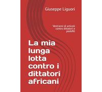 La mia lunga lotta contro i dittatori africani: Vent'anni di articoli contro dittatori e pedofili