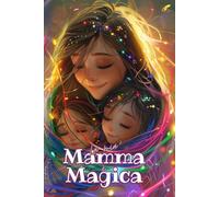 LA MIA MAMMA È MAGICA: Libro personalizzabile per la mamma, idea originale per la festa della mamma, compleanno e altre occasioni. (LIBRI PERSONALIZZATI PER MAMME E PAPA' (NOOMRAY))
