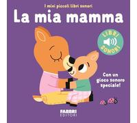 La mia mamma. Ediz. a colori (I miei piccoli libri sonori)