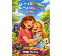 LA MIA MAMMA, LA MIA MIGLIORE AMICA