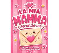 La mia mamma secondo me: Libro attività in stampatello maiuscolo da compilare e personalizzare. Un regalo originale per il compleanno e la Festa della mamma. (Le mie persone del cuore)