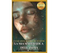 LA MIA MATEMATICA DELL’ANIMA: UN EQUAZIONE PER TROVARE SÉ STESSI