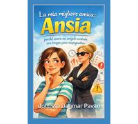 La mia migliore amica Ansia: Perché avere paura è umano…ma gestire l’ansia è un superpotere.