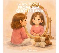 La Mia Piccola Promessa Quotidiana: Un Libro Di Affermazioni Per Bambine