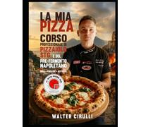 LA MIA PIZZA CORSO PROFESSIONALE DI PIZZAIOLO STG E DEL PREFERMENTO NAPOLETANO BIGA POOLISH E AUTOLISI: STG PIZZA 33 ACADEMY WORL WALTER CIRULLI