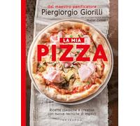 La mia pizza. Ricette classiche e creative con nuove tecniche di impasti. Nuova ediz. (Sapori e fantasia)