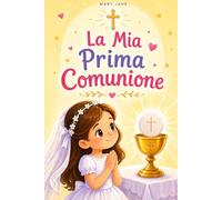 La Mia Prima Comunione: 20 Storie Per Aiutare le Bambine Cattoliche Dagli 8 ai 10 Anni a Crescere Nella Fede, Nell'Amore e Nella Grazia