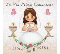 La Mia Prima Comunione LIBRO DEI RICORDI: Un Ricordo Molto Speciale di cui la Ragazza della Comunione farà sempre Tesoro.