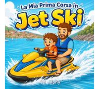 La Mia Prima Corsa in Jet Ski: Una dolce storia sul coraggio, la sicurezza e la prima avventura sull’acqua