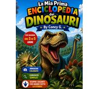 La Mia Prima Enciclopedia dei Dinosauri: Preparati a viaggiare nel fantastico mondo dei dinosauri!
