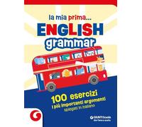 La mia prima... English grammar. 100 esercizi. I più importanti argomenti spiegati in italiano (GS in libreria)
