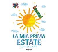 La mia prima estate con il piccolo Bruco Maisazio. Ediz. a colori (I libri di Eric Carle)