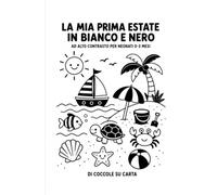 La mia prima estate in bianco e nero: Sagome ad alto contrasto per neonati 0-3 mesi (Coccole in bianco e nero)
