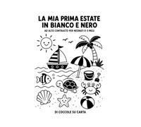 La mia prima estate in bianco e nero: Sagome ad alto contrasto per neonati 0-3 mesi (Coccole in bianco e nero)