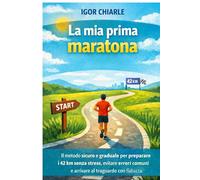 LA MIA PRIMA MARATONA: Come preparare la tua prima maratona con consapevolezza, pazienza e rispetto del corpo: 4 (Il percorso del runner)
