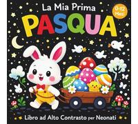 La Mia Prima Pasqua Libro ad Alto Contrasto per Neonati 0-12 Mesi: 100 semplici immagini in bianco e nero | Perfette per la stimolazione sensoriale ... | Un adorabile regalo di Pasqua per i bambini