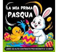 La Mia Prima Pasqua Libro ad Alto Contrasto per Neonati 0-12 Mesi: Semplici Immagini Pasquali in Bianco e Nero per la Stimolazione Visiva e Sensoriale dei Bebè | Idea Regalo per le Feste di Pasqua