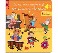 La mia prima raccolta sugli strumenti classici. Classici sonori. Ediz. a colori